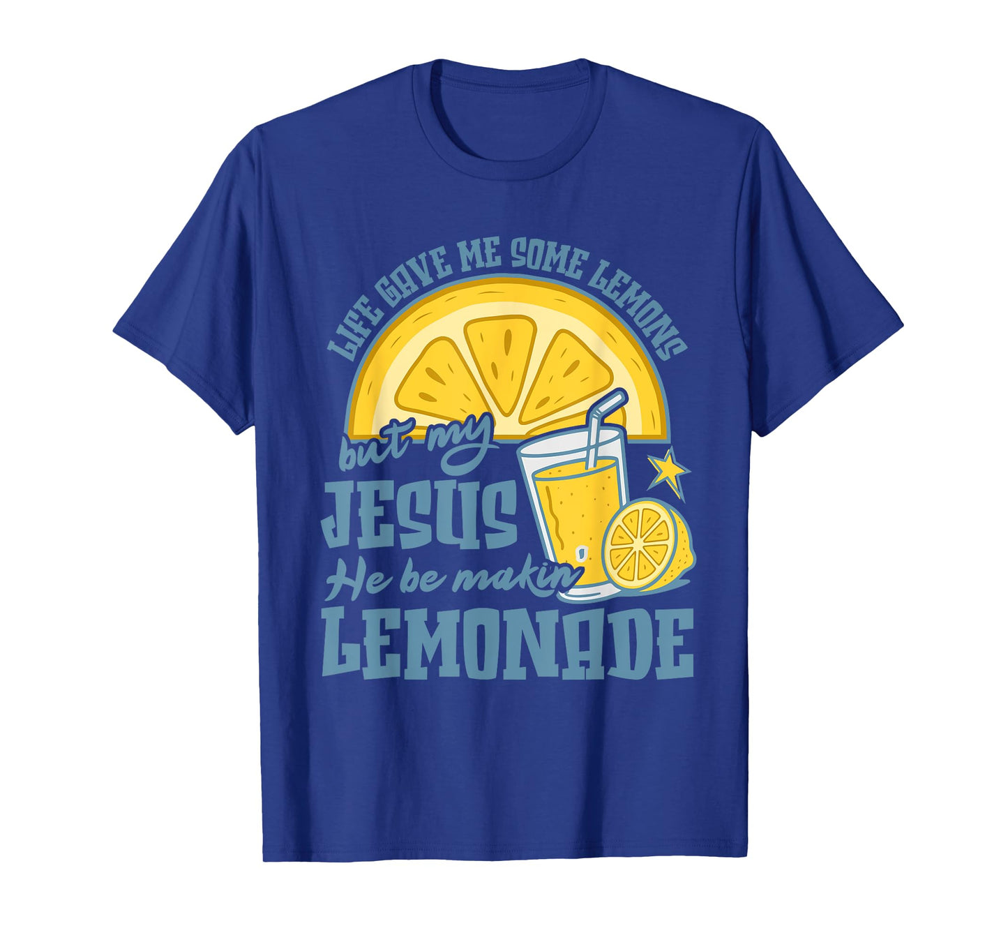Life Gave Me Some Lemons But Jesus He Be Makin' Lemonade T-Shirt