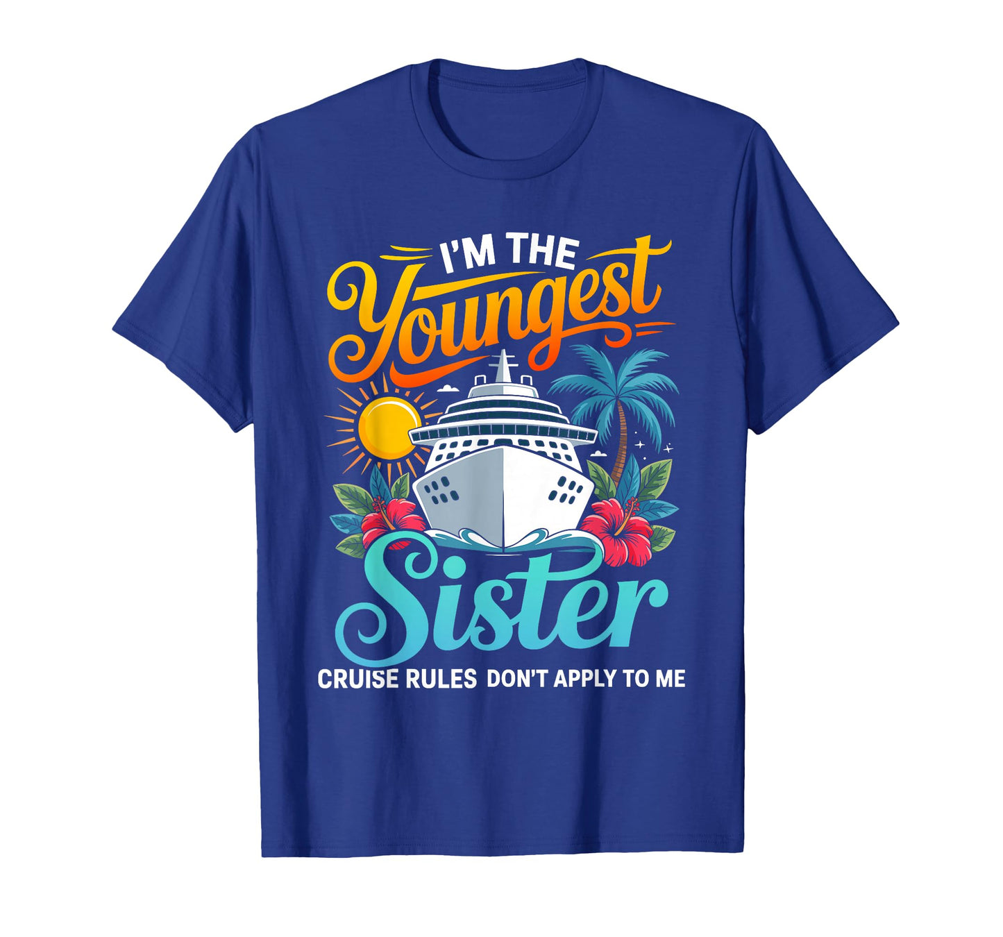 Im The Youngest Sister Cruise Rules Dont Apply to me T-Shirt