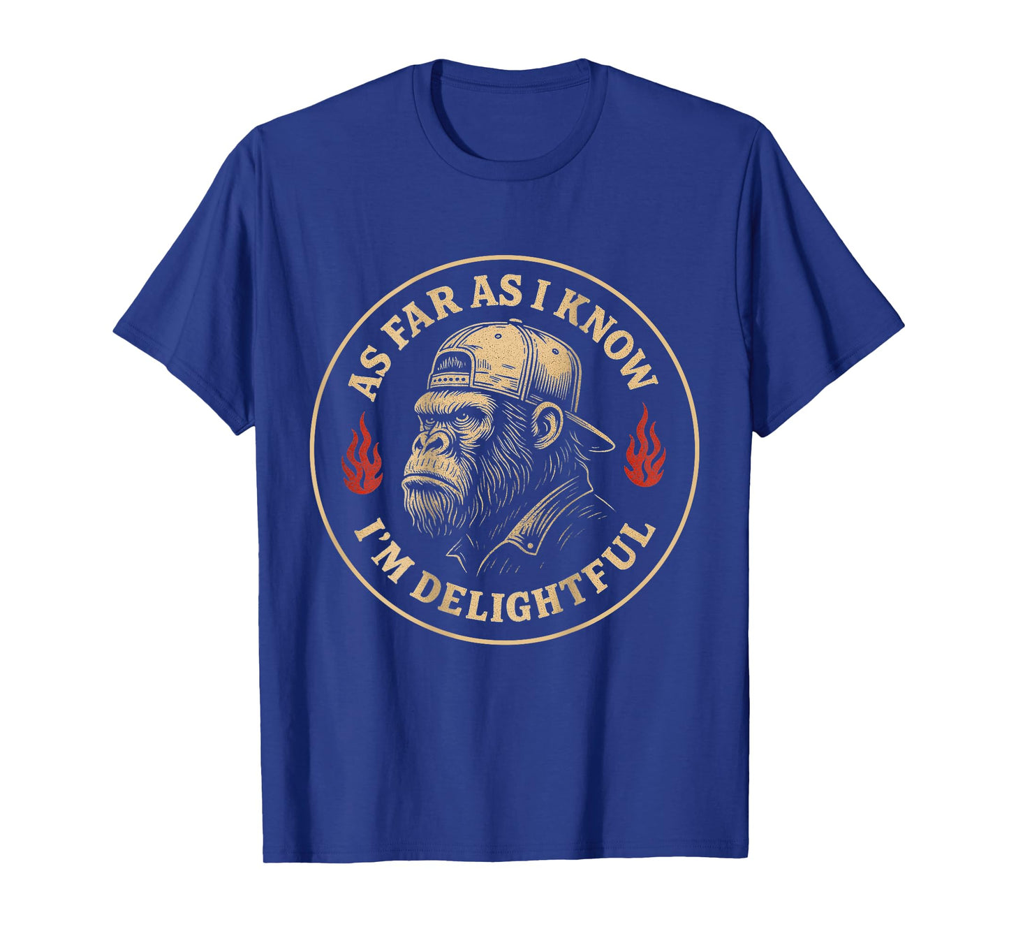(ON BACK) As Far As I Know I'm Delightful Funny Monkey T-Shirt
