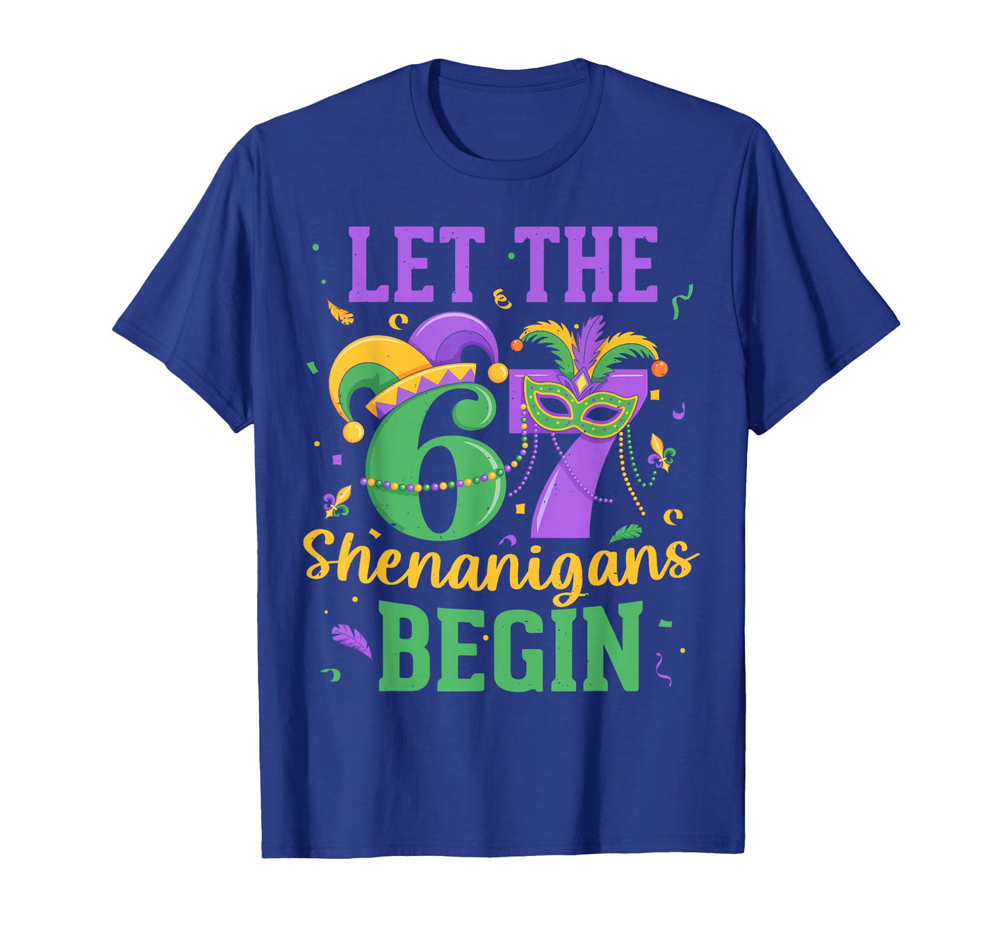 Let The 67 Shenanigans Begin for Men Women Kids Mardi Gras T-Shirt