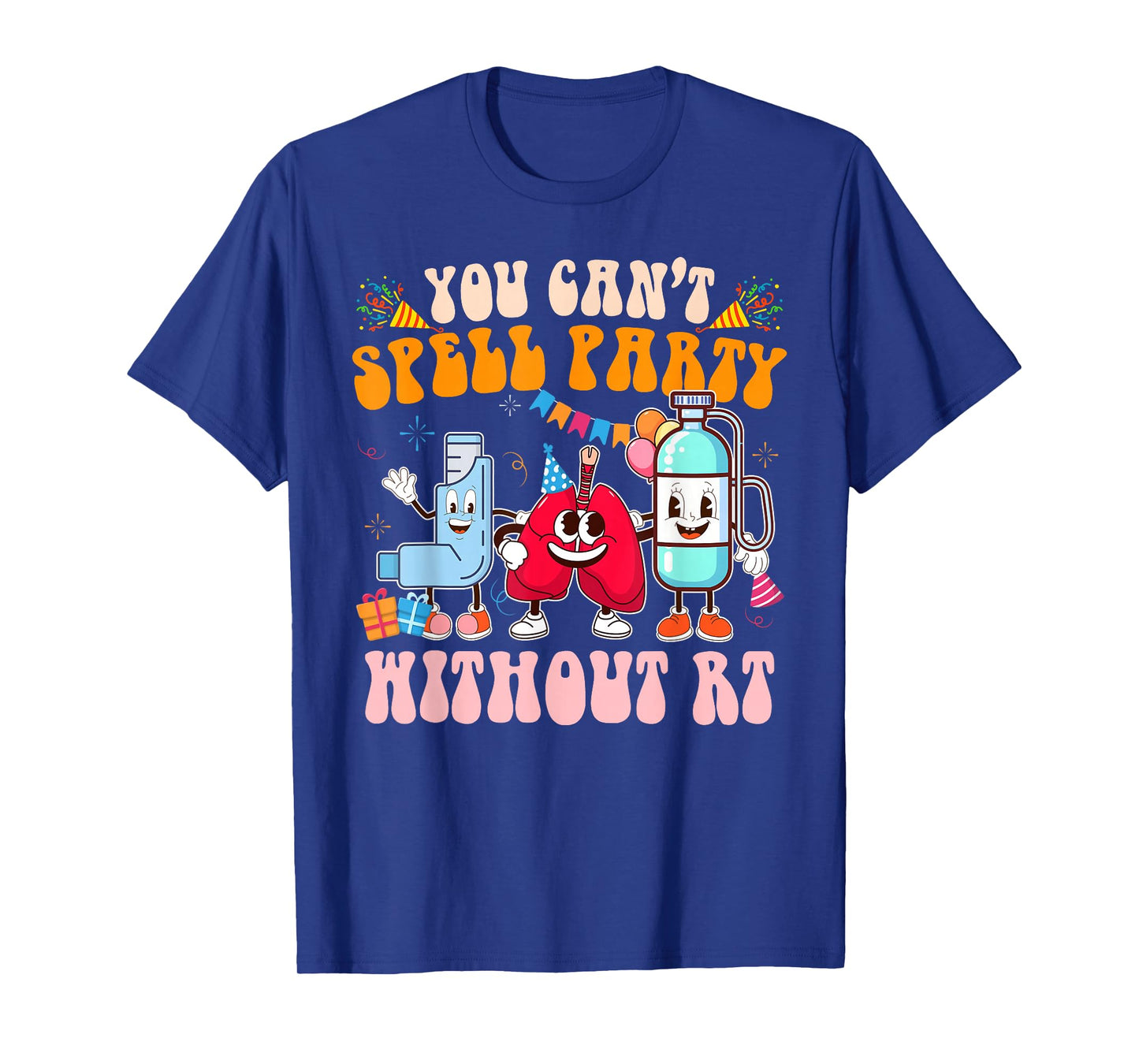 Respiratory Therapist RT You Can't Spell Party Without RT T-Shirt
