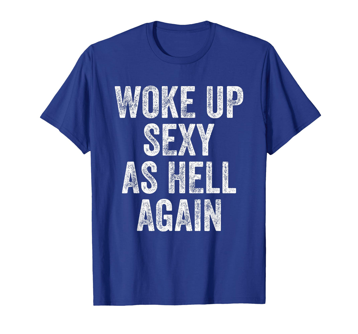 I Woke Up Sexy As Hell Again Funny Sarcastic Women Saying T-Shirt