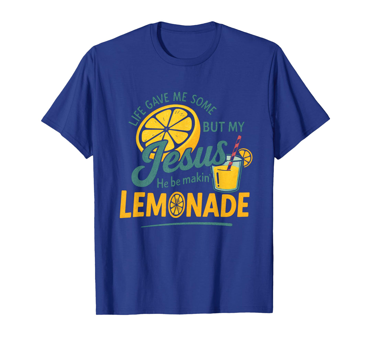 Life Gave Me Some Lemons But My Jesus He Be Making Lemonade T-Shirt