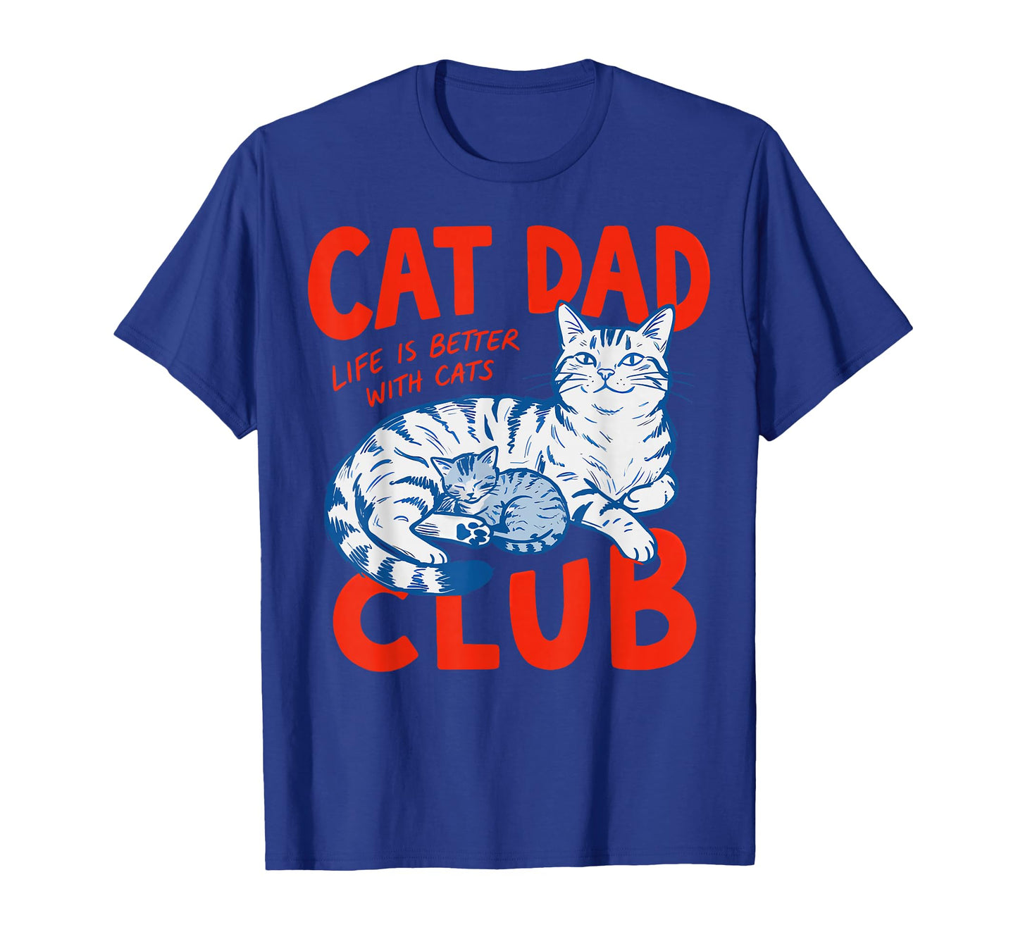 Cat Dad Club Life is Better with Cats Father's Day Cat Dad T-Shirt