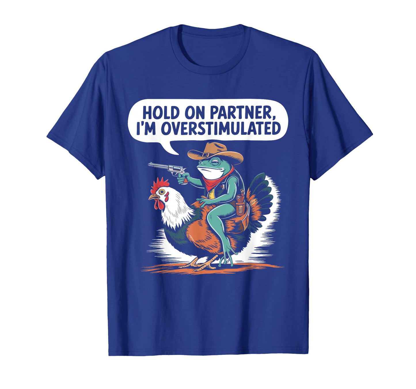 Hold On Partner I'm Overstimulated Cowboy Frog Humor T-Shirt