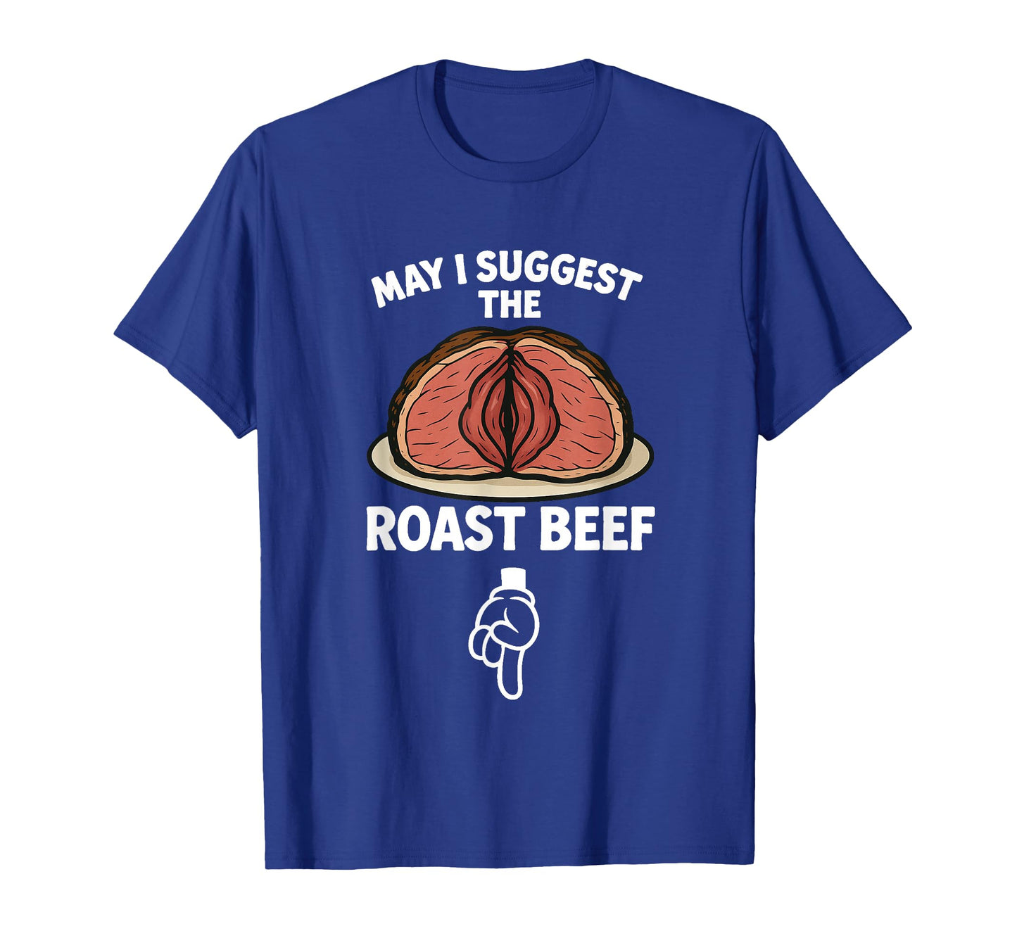 may i suggest the roast beef funny embarrassing adult meme T-Shirt