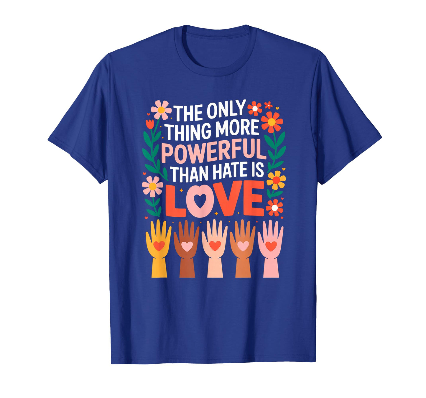 The Only Thing More Powerful Than Hate is Love T-Shirt