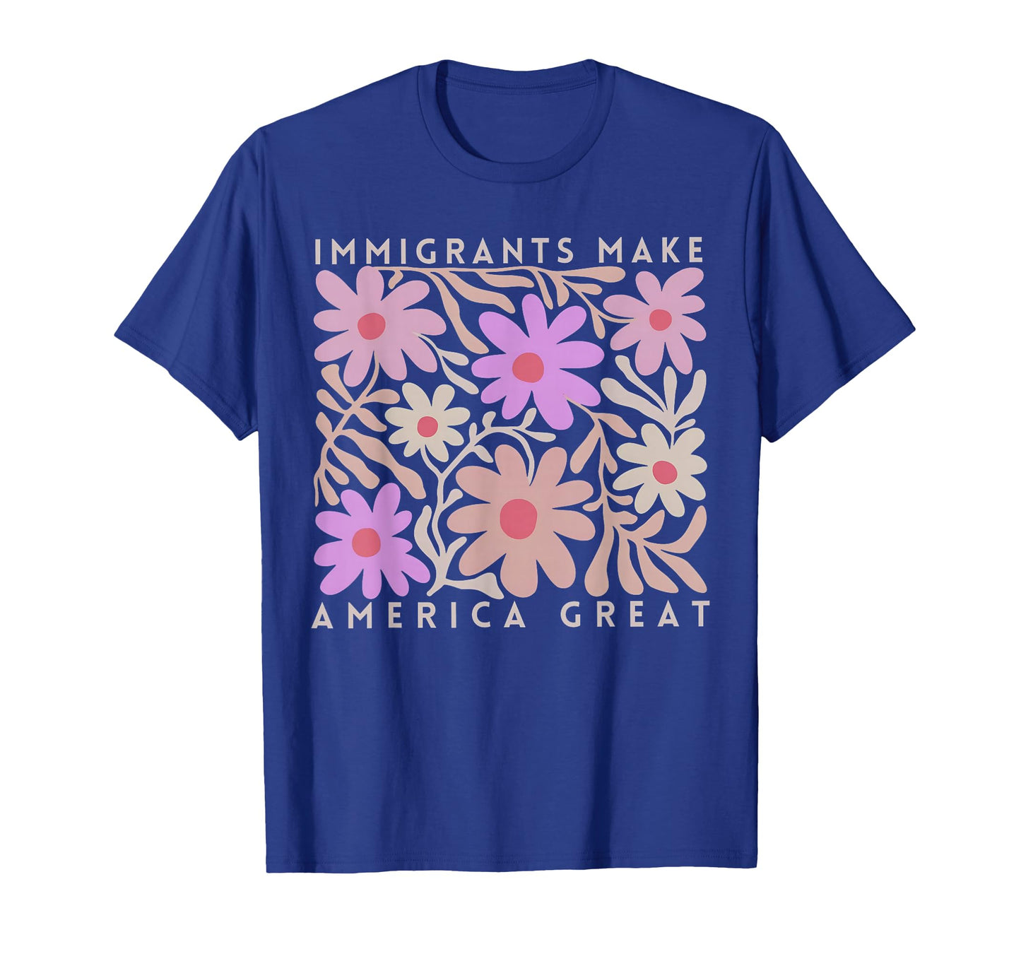 Immigrants Make America Great Florals Retro For Men Women T-Shirt