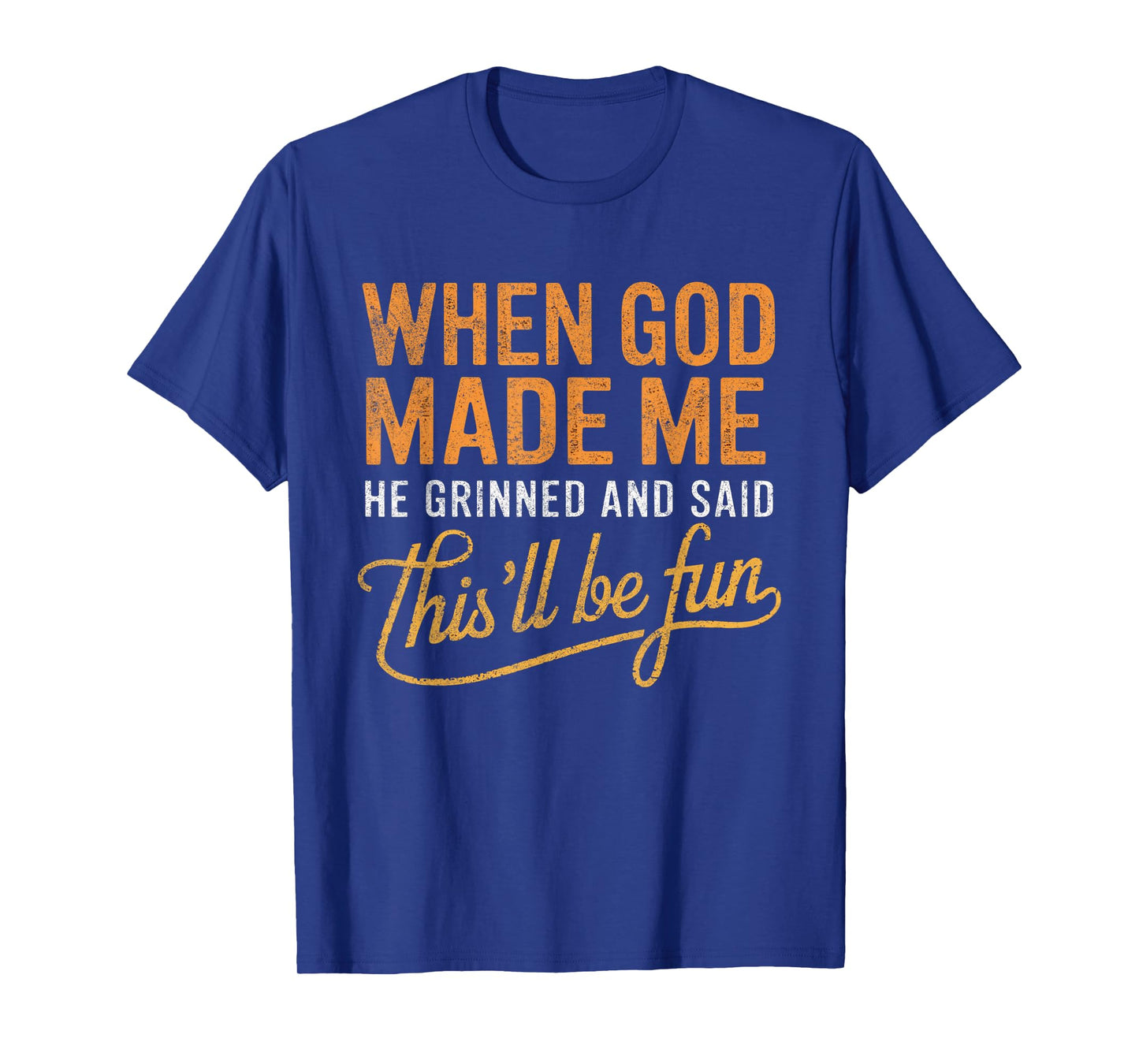 When God Made Me He Said This'll Be Fun Christian Funny T-Shirt