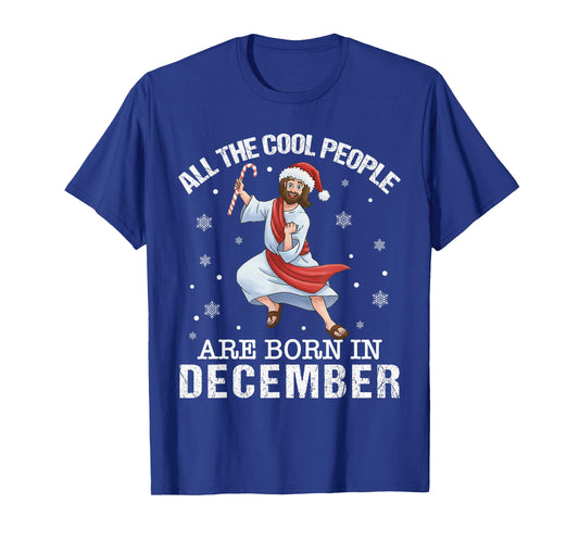 Cool People are Born in December Christian Jesus Christmas T-Shirt