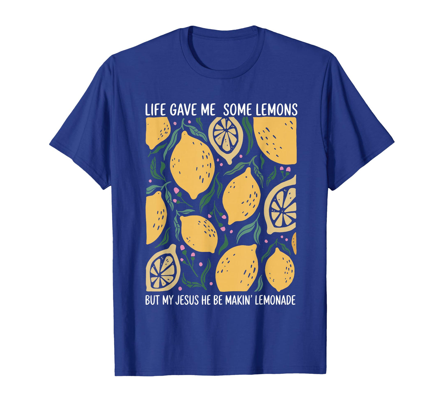 Life Gave Me Some Lemons But My Jesus He Be Makin Lemonade T-Shirt