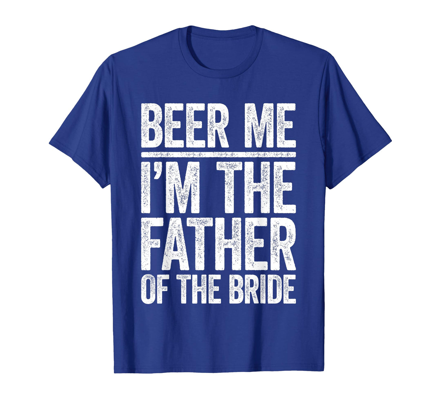 Beer Me I'm The Father Of The Bride Shirt Men Wedding T-Shirt