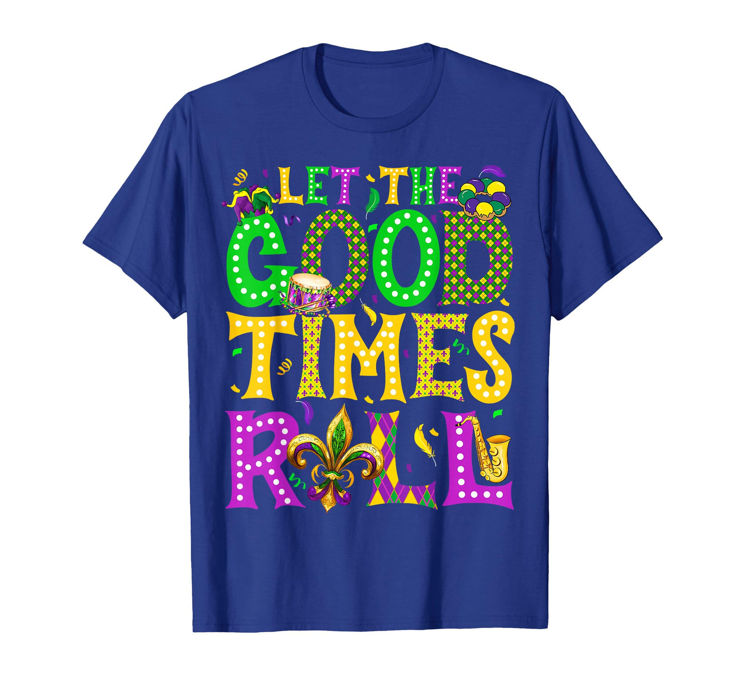 Mardi Gras Let The Good Times Roll Funny Carnival Men Women T-Shirt