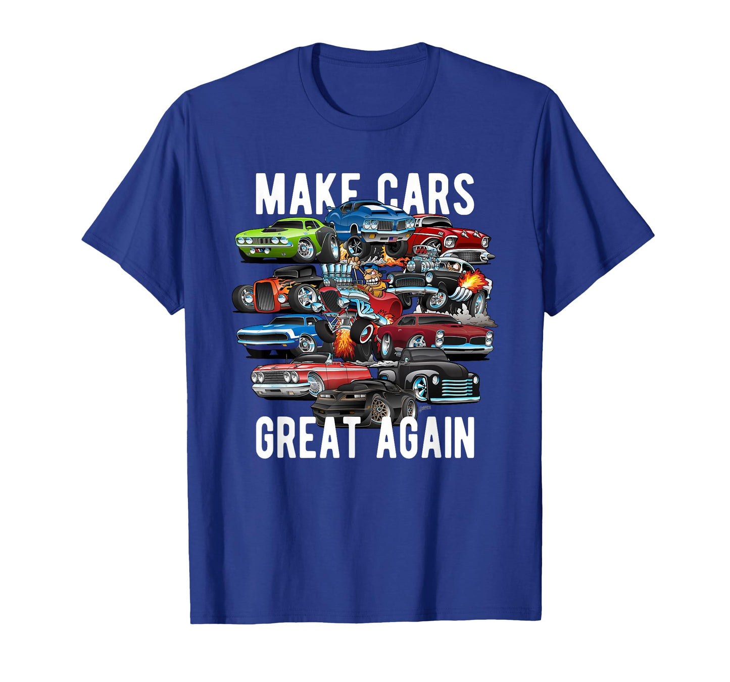 Make Cars Great Again! Muscle Cars, Classic Cars and Hotrods T-Shirt