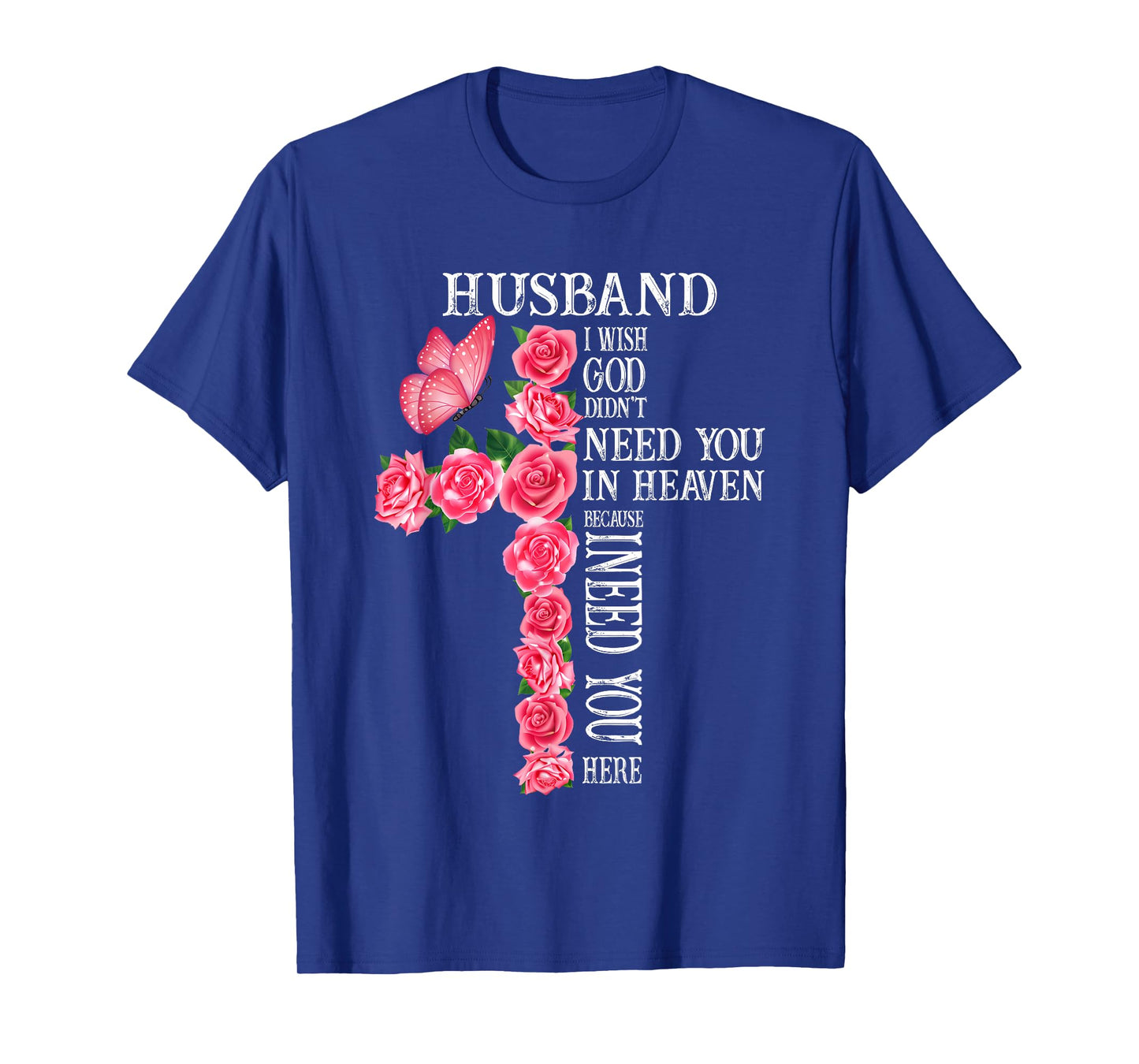 Husband I Wish God Didn't Need You in Heaven Because I Need T-Shirt