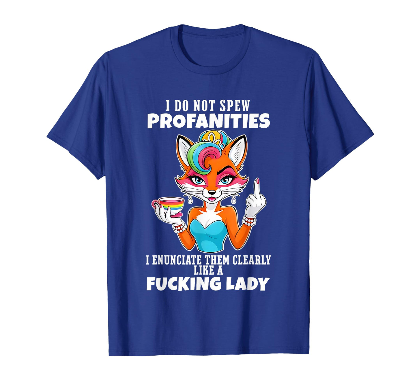 Fox I Do Not Spew Profanities I Enunciate Them Clearly Like T-Shirt