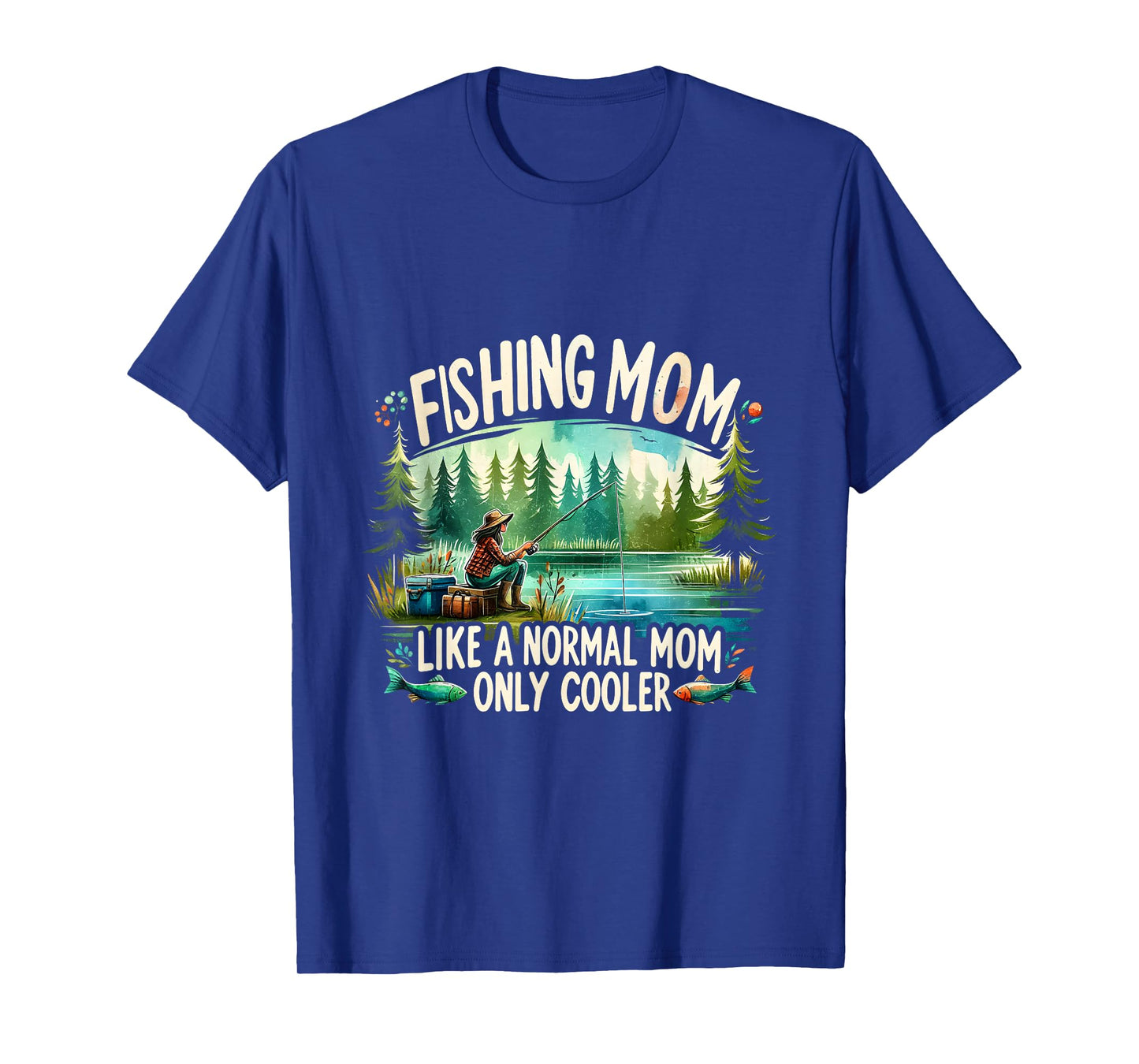 Fishing Mom Like A Normal Mom, Only Cooler Fisherman Mom T-Shirt