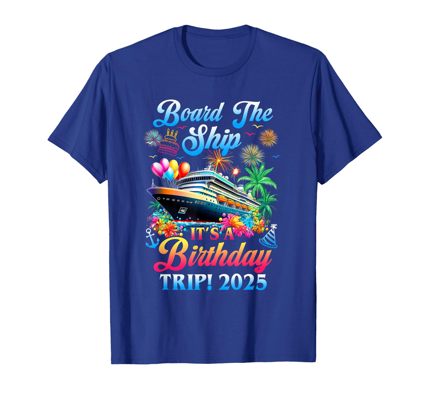 Board The Ship It's A Birthday Trip 2025 Birthday Cruise T-Shirt