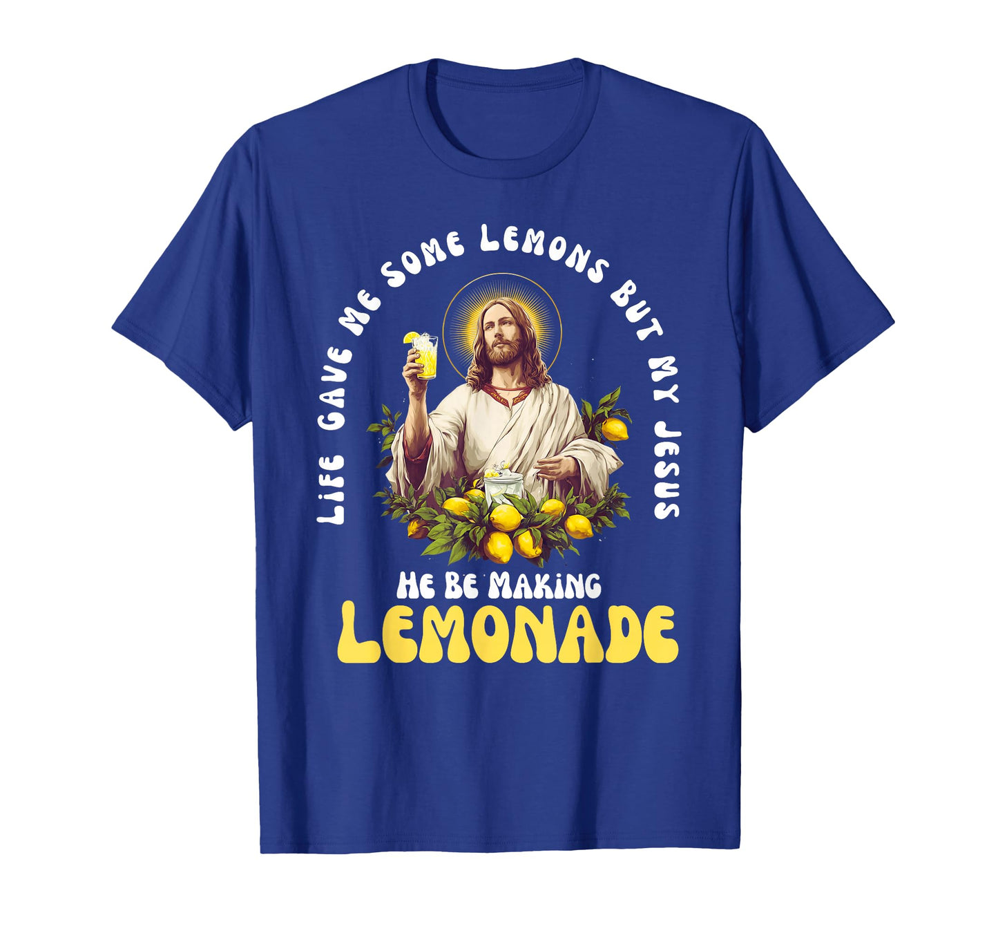 Life Gave Me Some Lemons But My Jesus He Be Making Lemonade T-Shirt