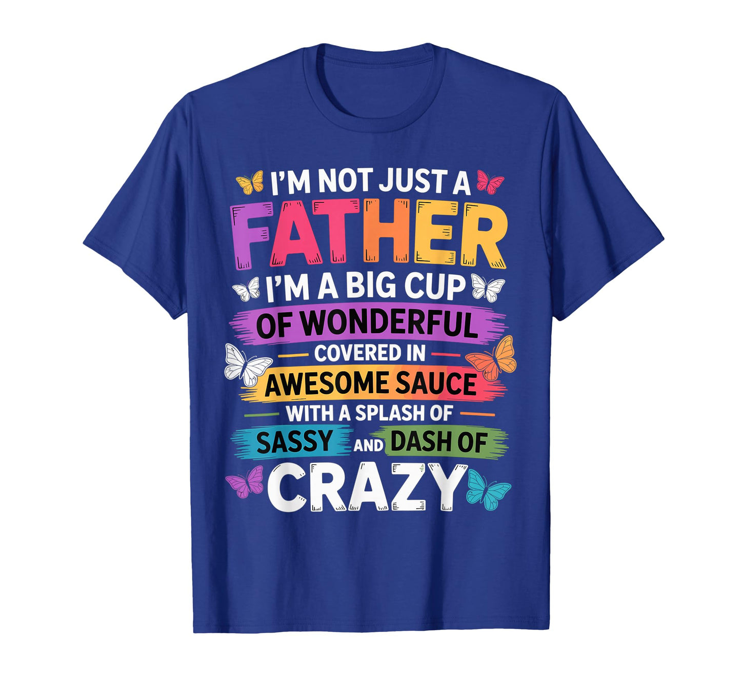 Sassy Father Funny Quote Dad Humor Men Women T-Shirt
