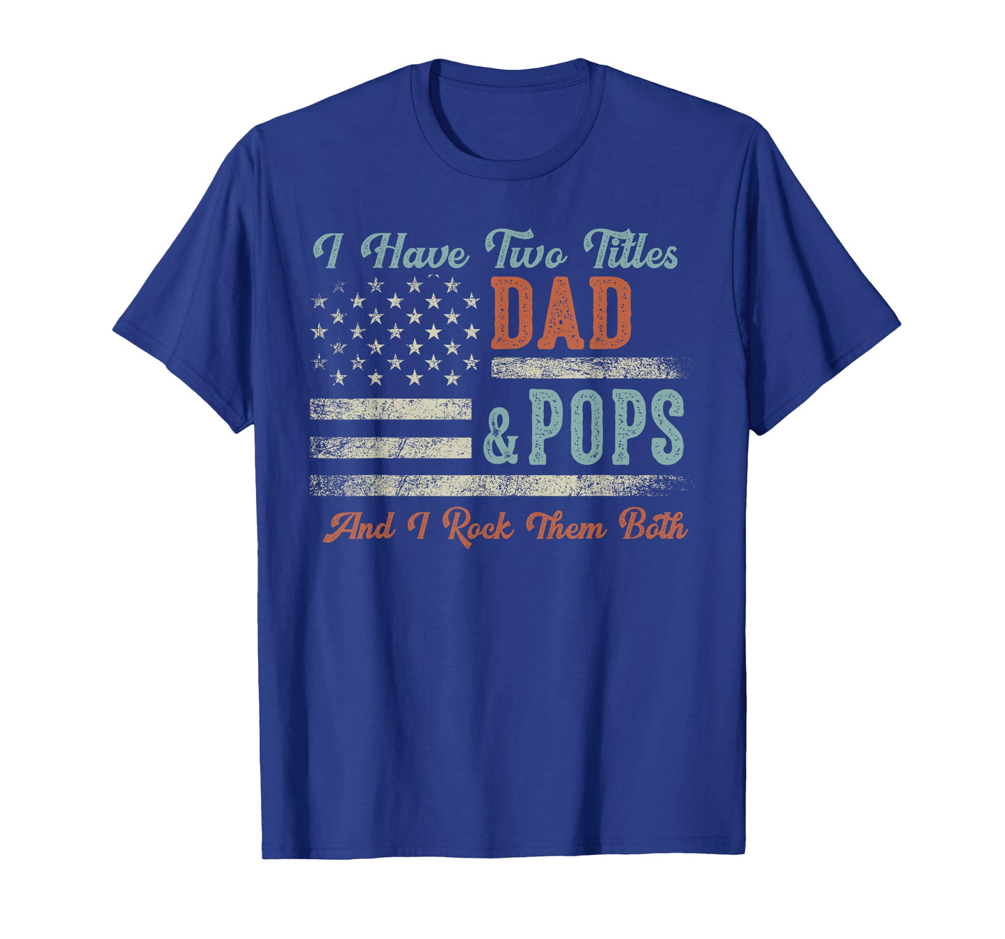 I Have Two Titles Dad & Pops I Rock Them Both - Pops T-Shirt