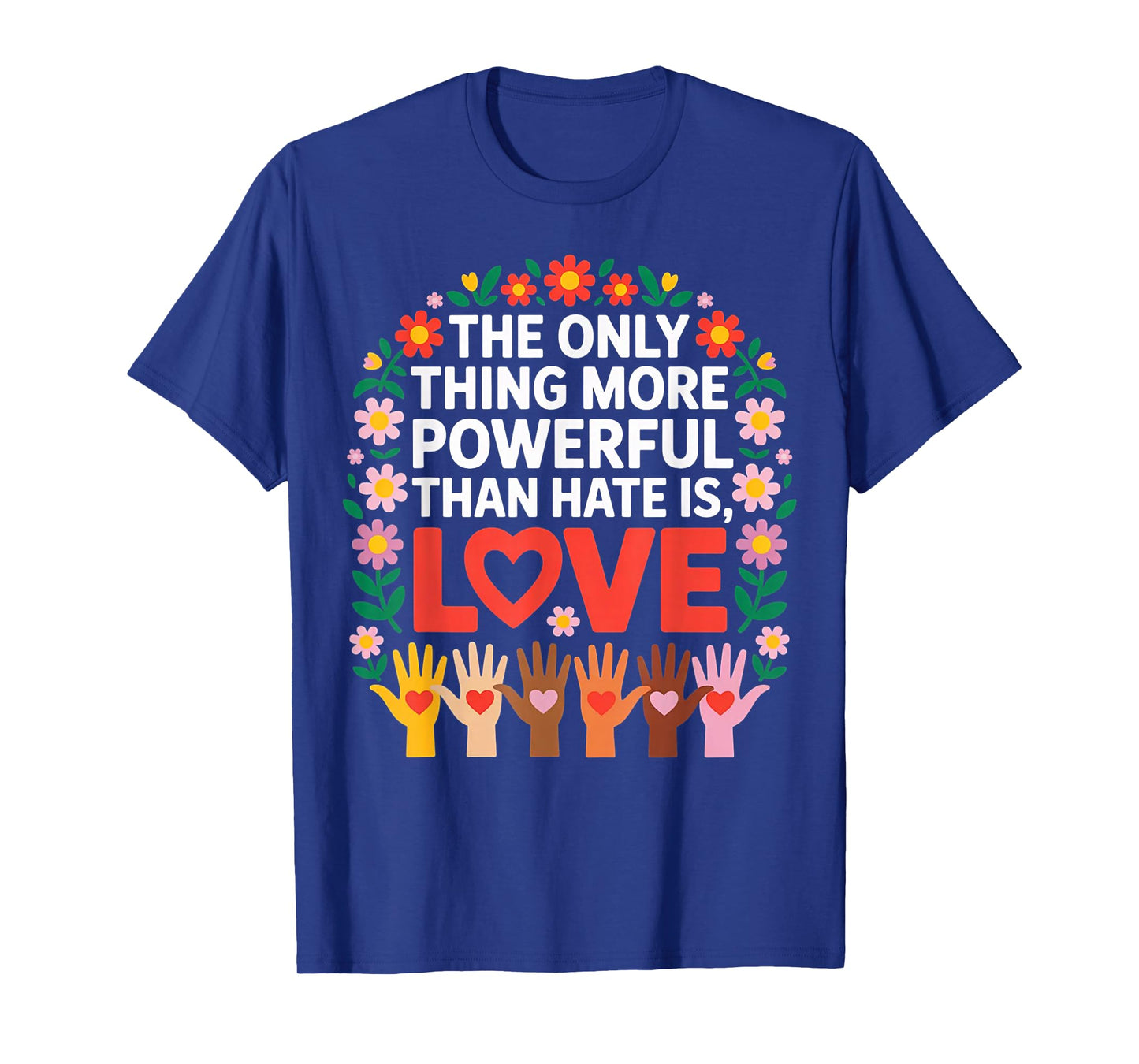 The Only Thing More Powerful Than Hate is Love Quote T-Shirt