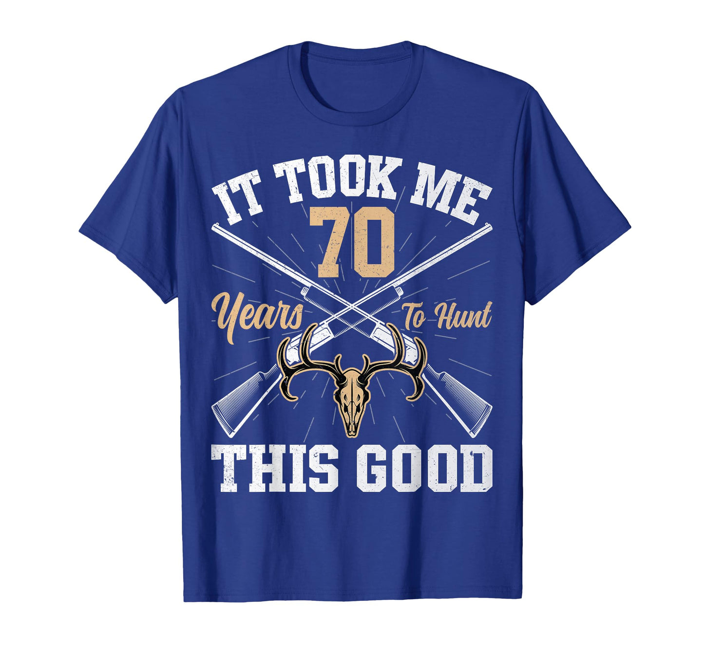 It Took Me 70 Years to Hunt - Hunting 70th Birthday T-Shirt