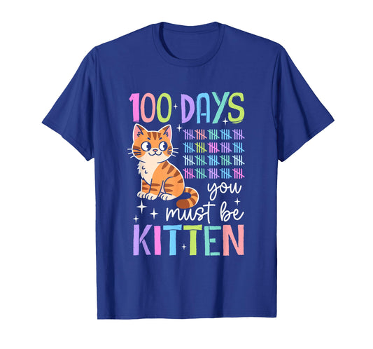 100 Days You Must Be Kitten Cat 100th Day of School Students T-Shirt