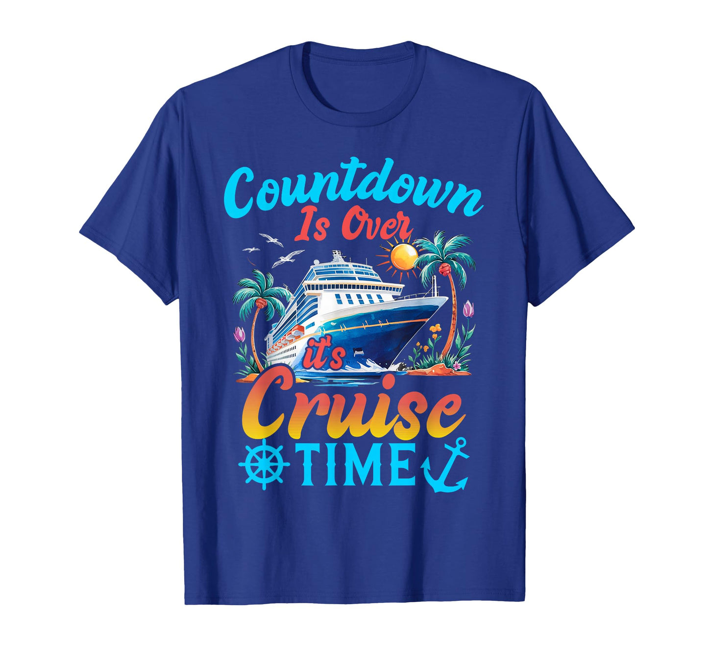 Countdown Is Over It's Cruise Time Men Women Cruise Ship T-Shirt