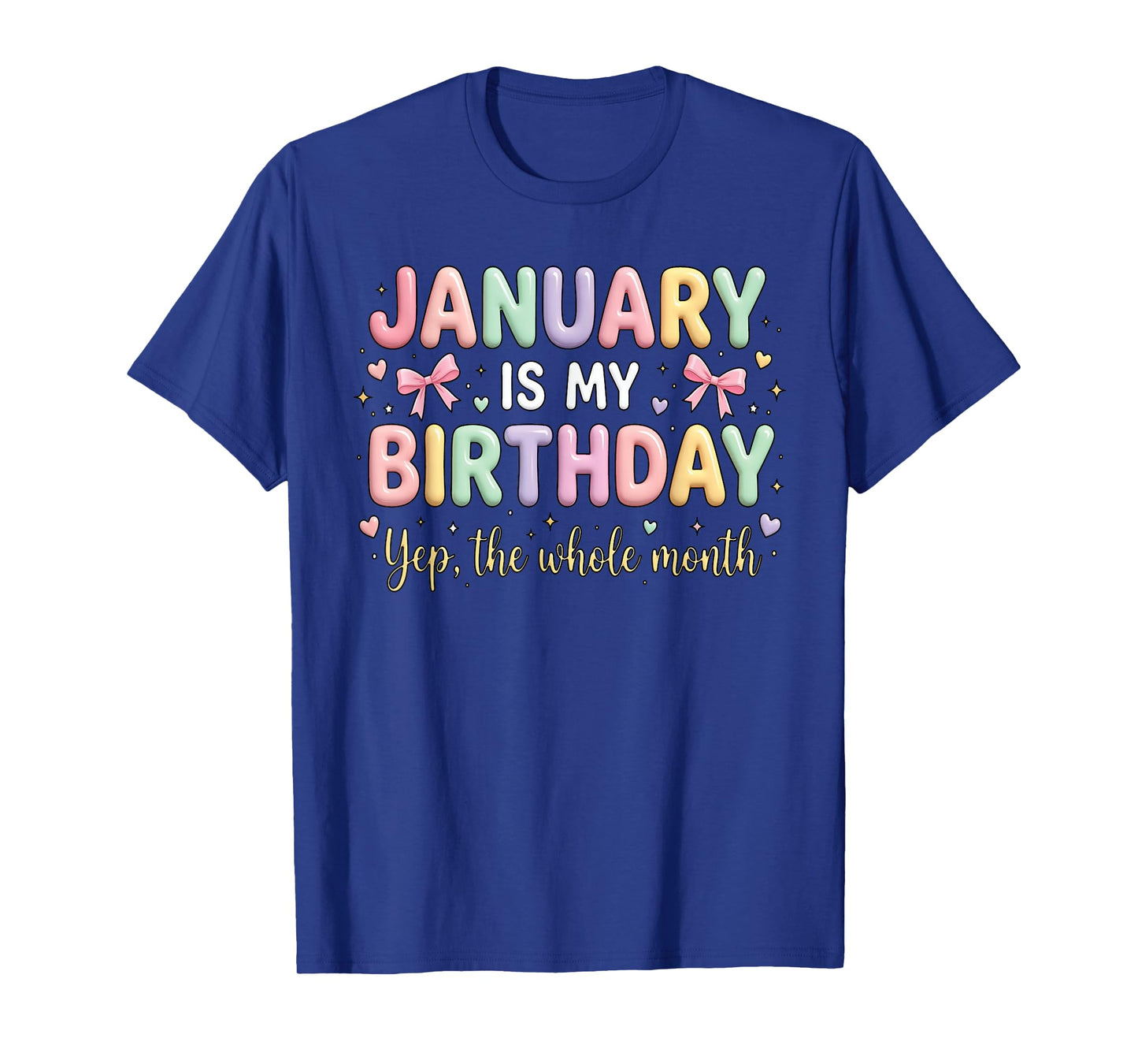 Born in January is My Birthday Yup The Whole Month Bday T-Shirt