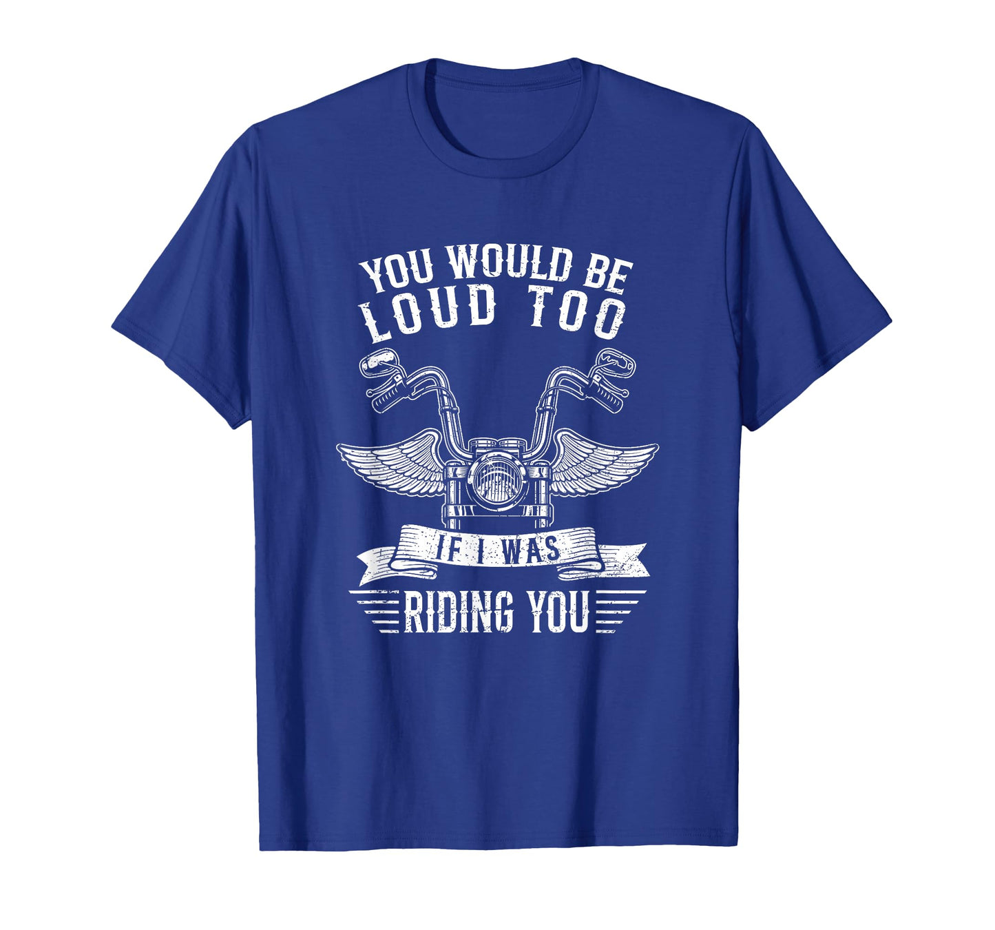 You Would Be Loud Too If Funny Motorcycle Biker Saying Joke T-Shirt