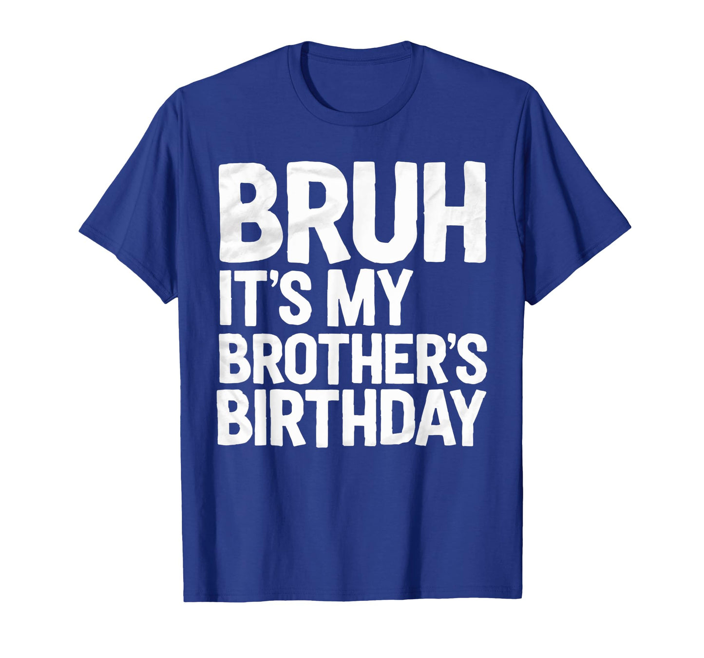 Bruh It's My Brother's Birthday For Sister Brother Birthday T-Shirt