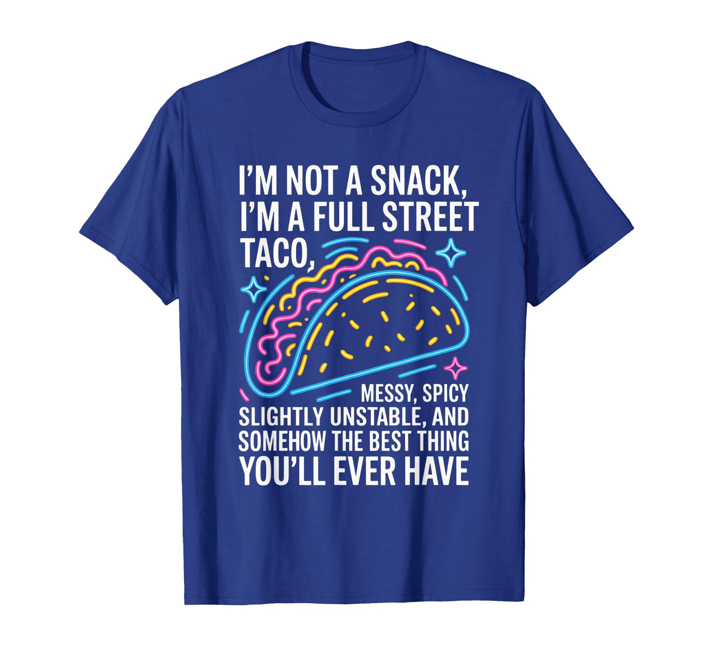 I Am Not A Snack I'm A Full Street Taco Messt Spicy Funny T-Shirt