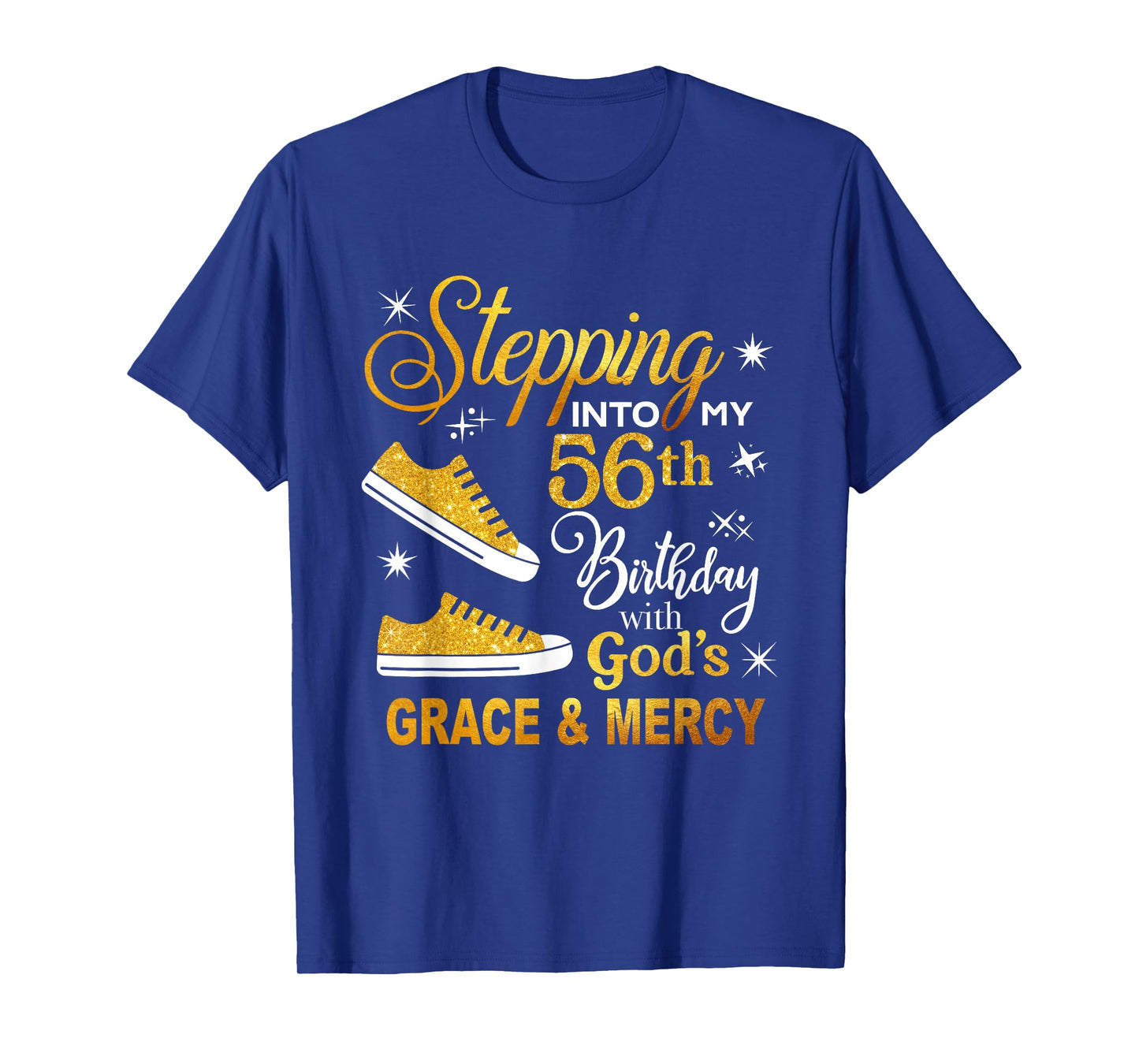 Stepping into my 56th birthday with God's grace & Mercy T-Shirt
