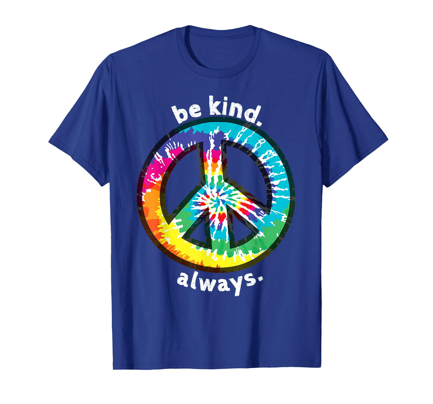 BE KIND. ALWAYS. TIE DYE PEACE SIGN SPREAD KINDNESS T-Shirt