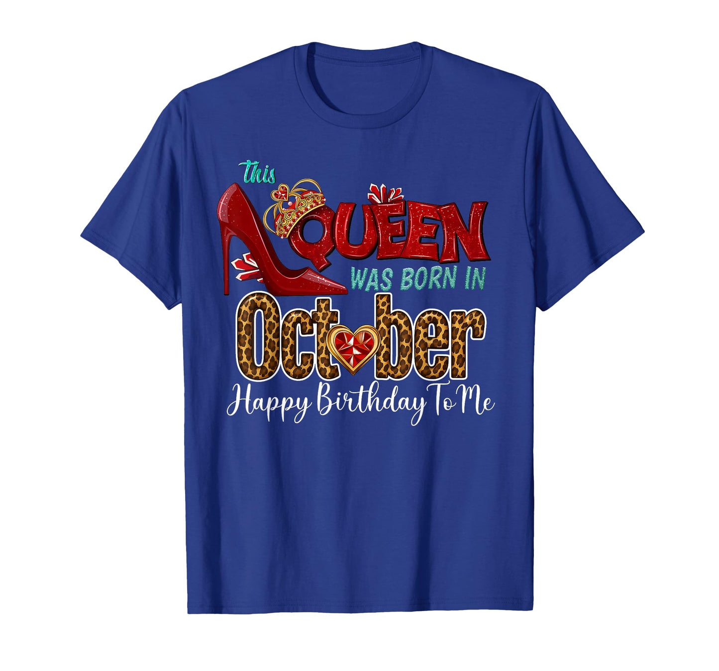 A Queen was Born in October Leopard Happy Birthday to Me T-Shirt