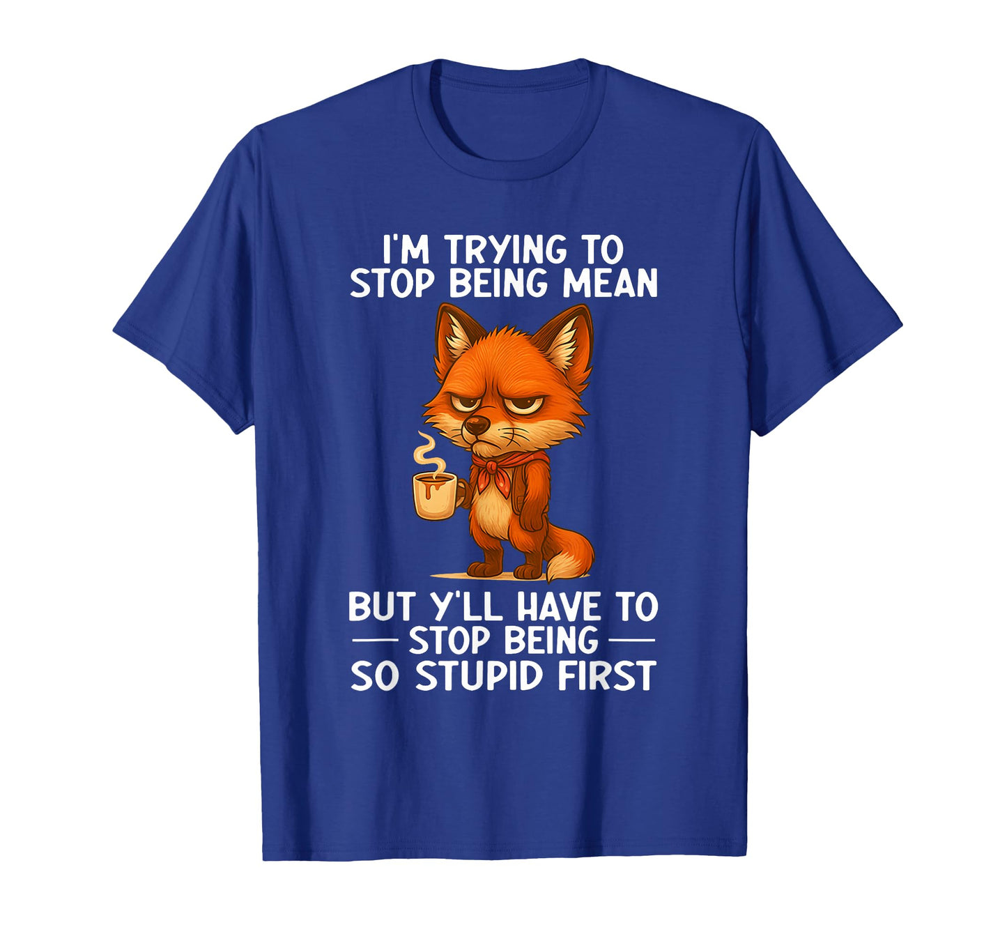 I'm Trying to Stop Being Mean But Y'll Have to Stop Being T-Shirt