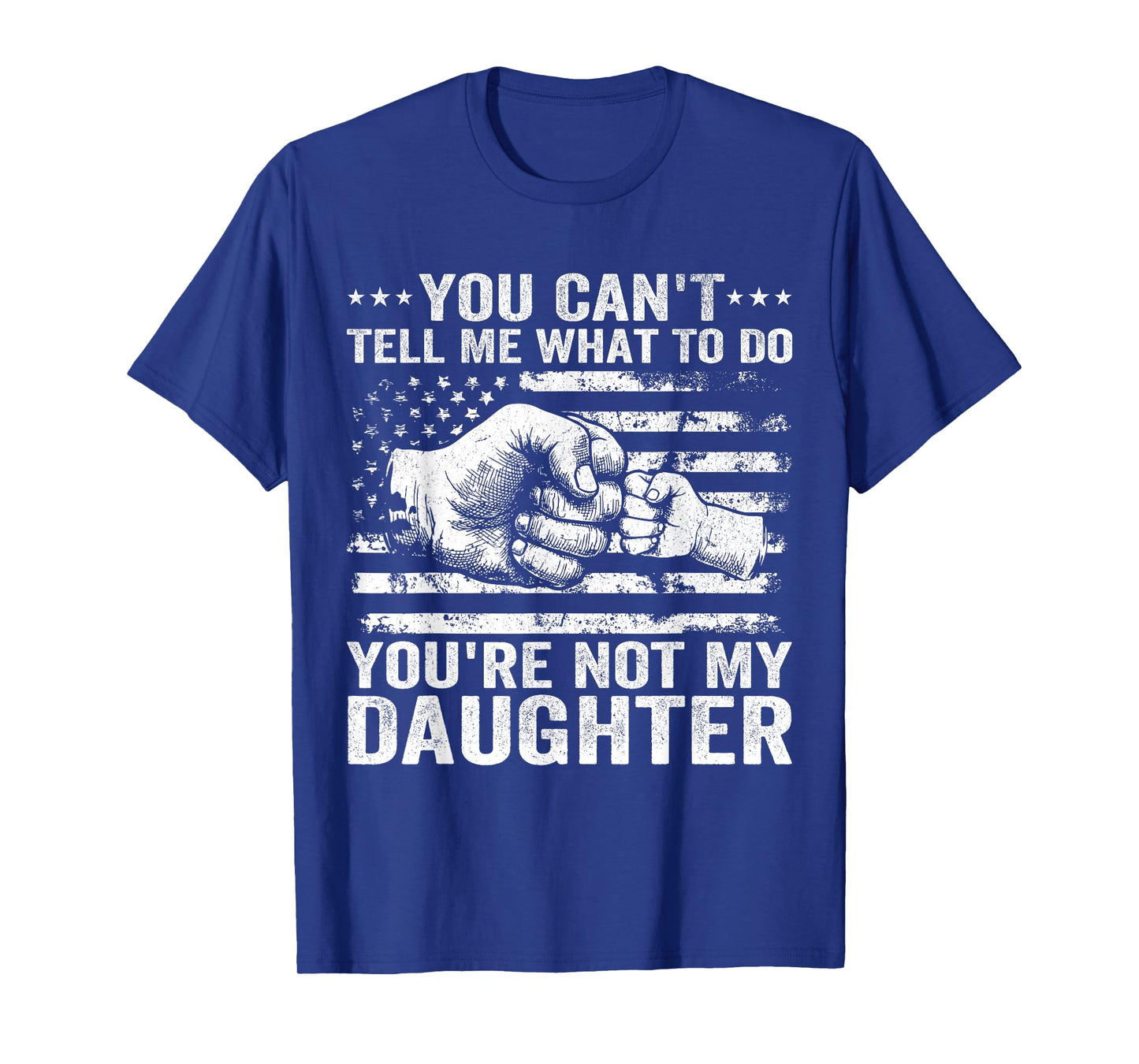 You Cant Tell Me What to Do Daughter Funny Fathers Day Dad T-Shirt