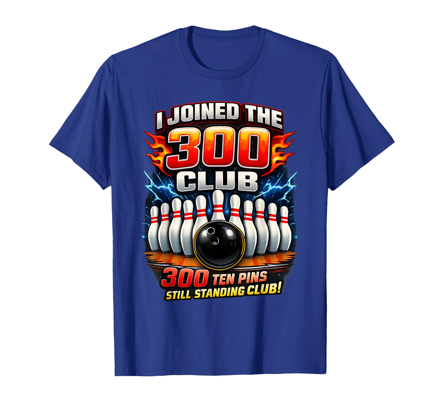I Joined 300 Club Ten Pins Still Standing Funny Bowling T-Shirt