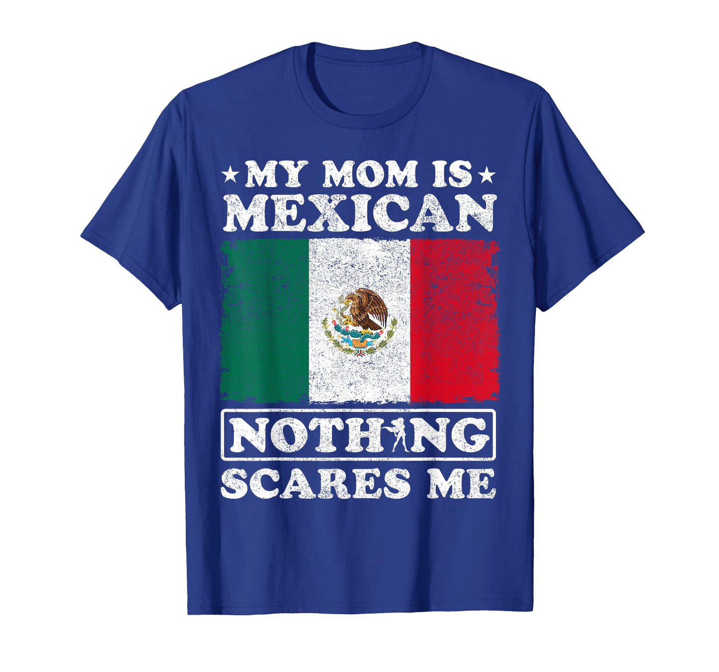 My Mom Is Mexican Nothing Scares Me Mexico Mother's Day T-Shirt