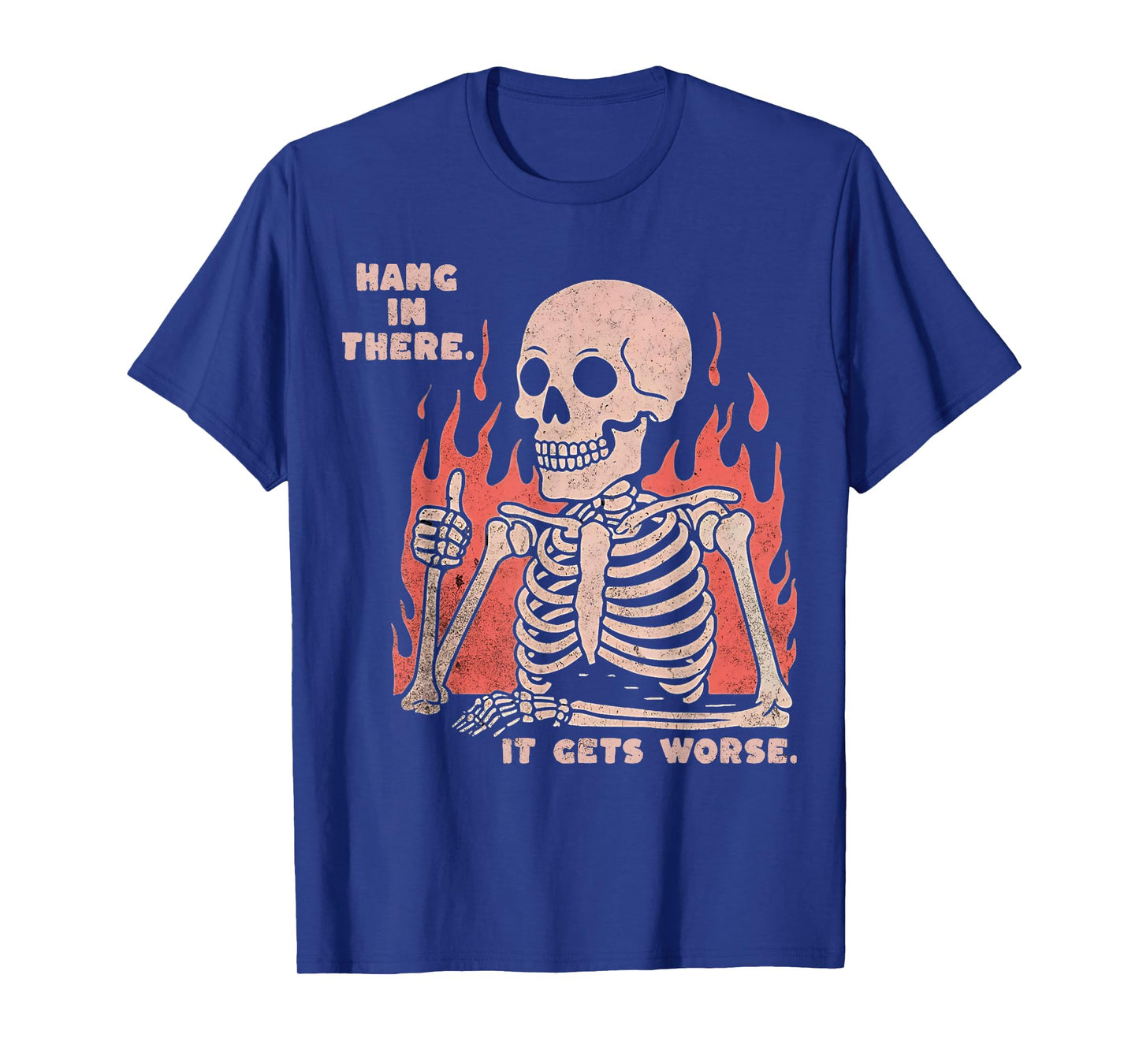 Hang In There It Gets Worse Existential Dread Skeleton Funny T-Shirt