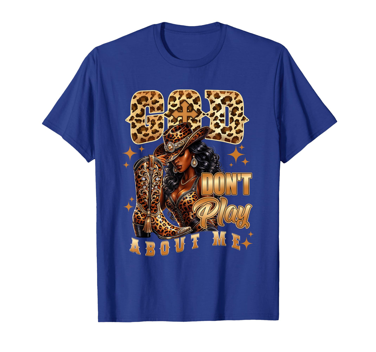 God Don't Play About Me Black African American Cowgirl T-Shirt