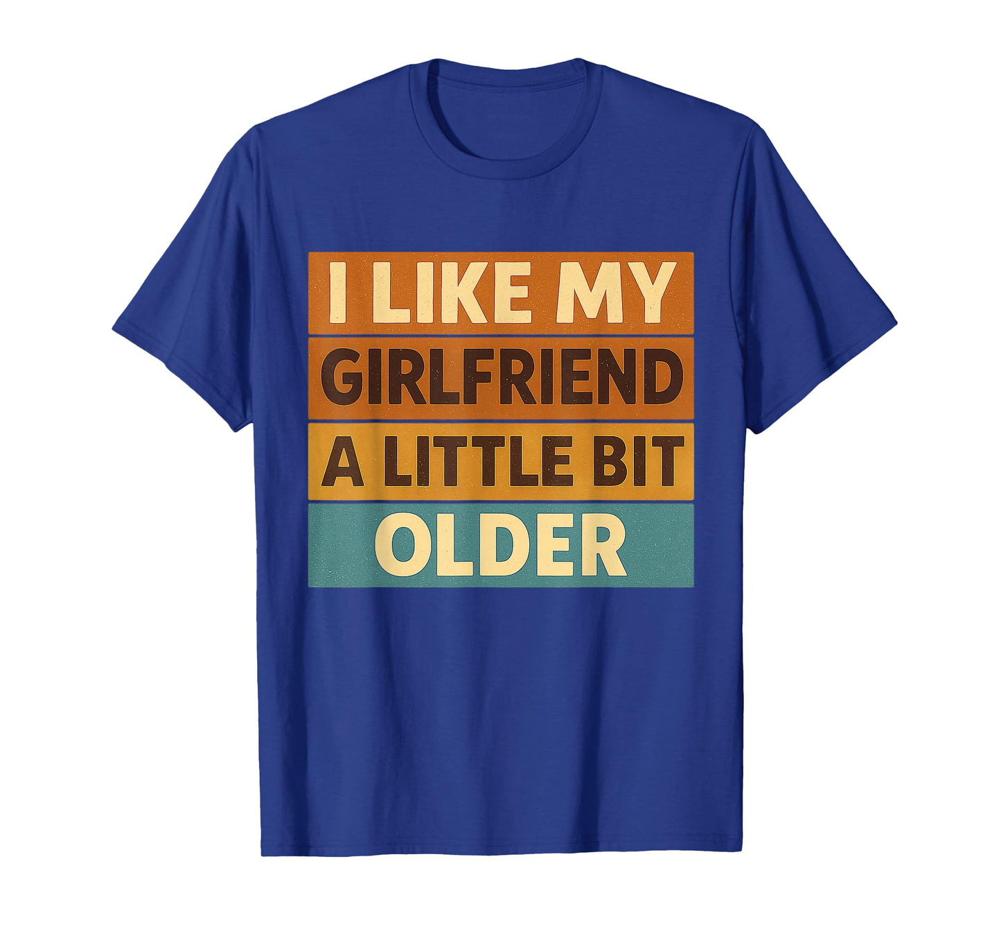 I Like My Girlfriend A Little Bit Older Funny Saying Women T-Shirt