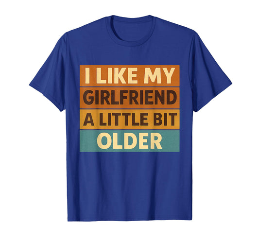 I Like My Girlfriend A Little Bit Older Funny Saying Women T-Shirt