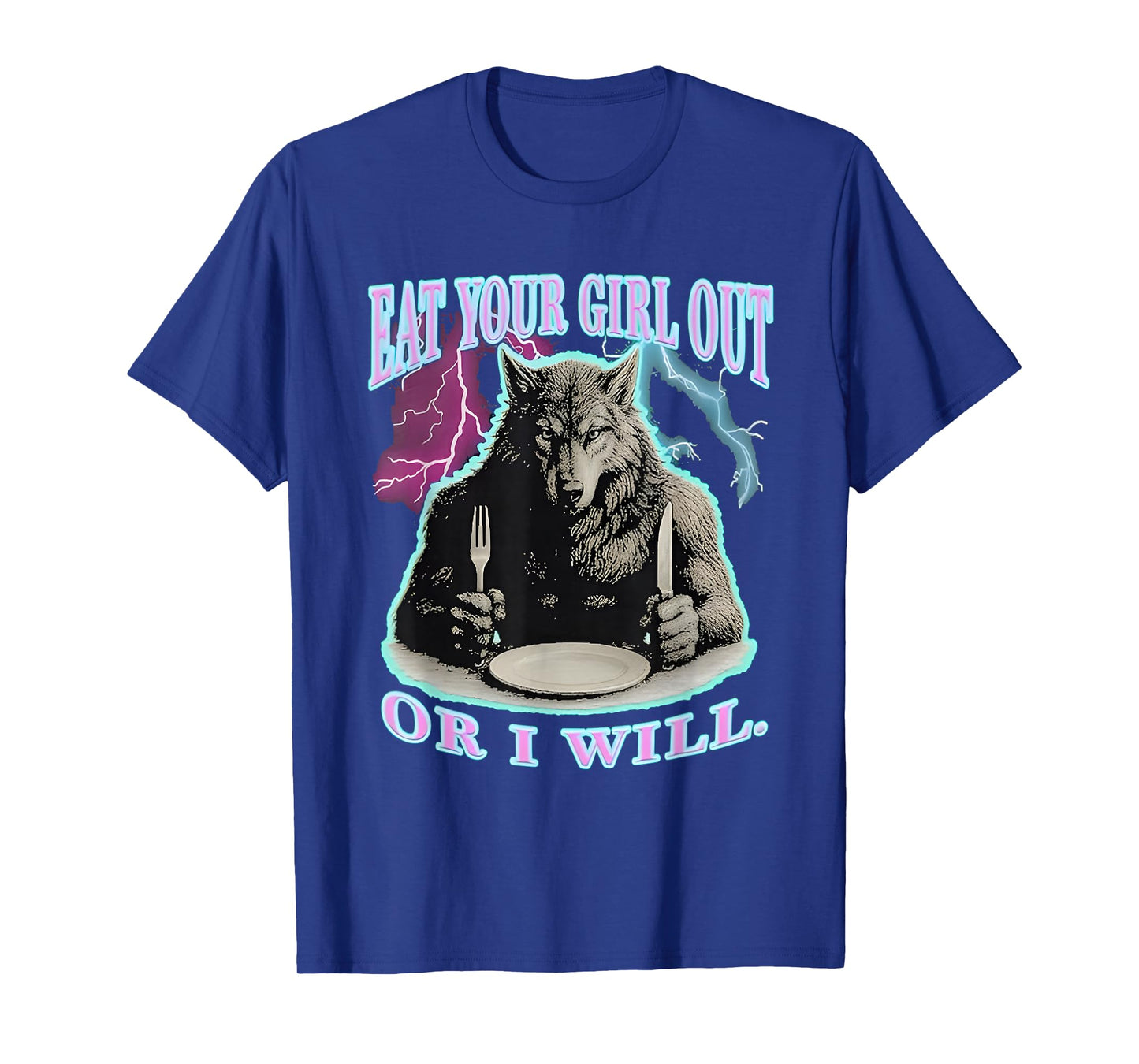 Eat Your Girl Out Or I Will Wolf T-Shirt