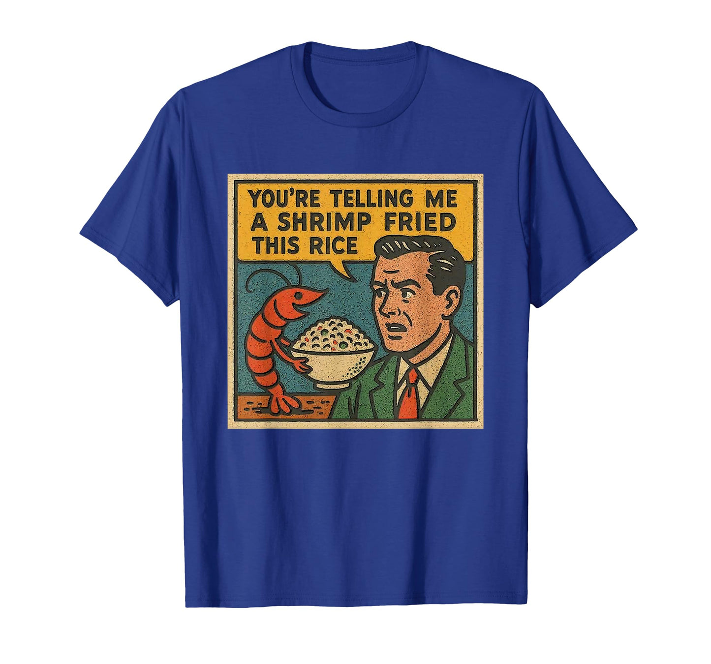 You're Telling Me A Shrimp Fried This Rice Retro Comic Meme T-Shirt