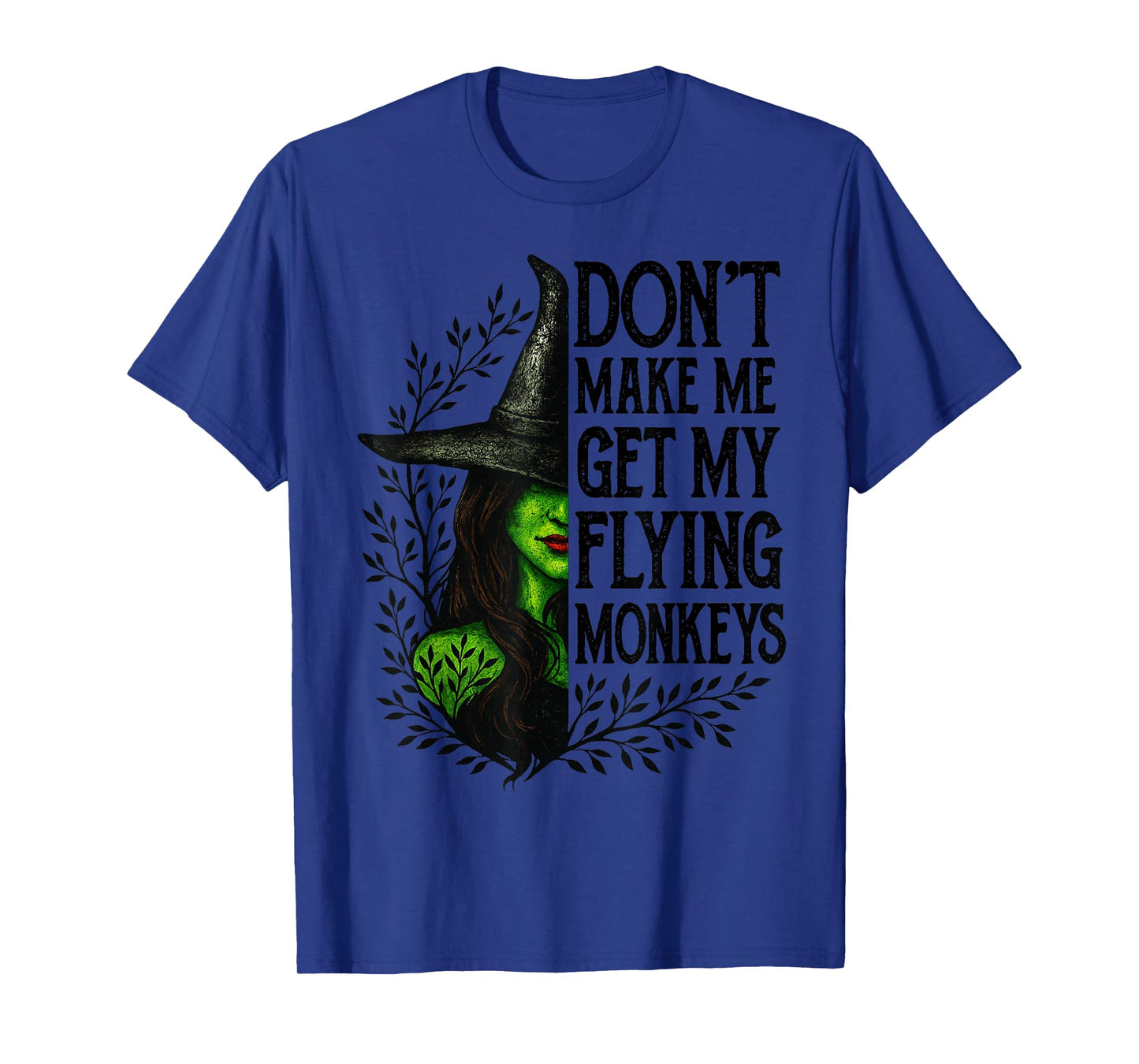 Funny Witch Halloween Don't Make Me Get My Flying Monkeys T-Shirt
