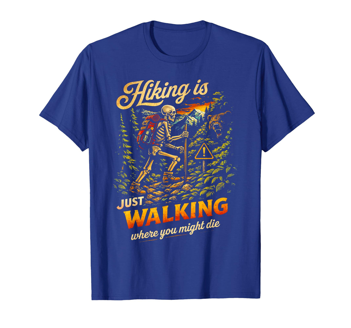 Funny Skeleton Hiking is Just Walking Where You Might Die T-Shirt