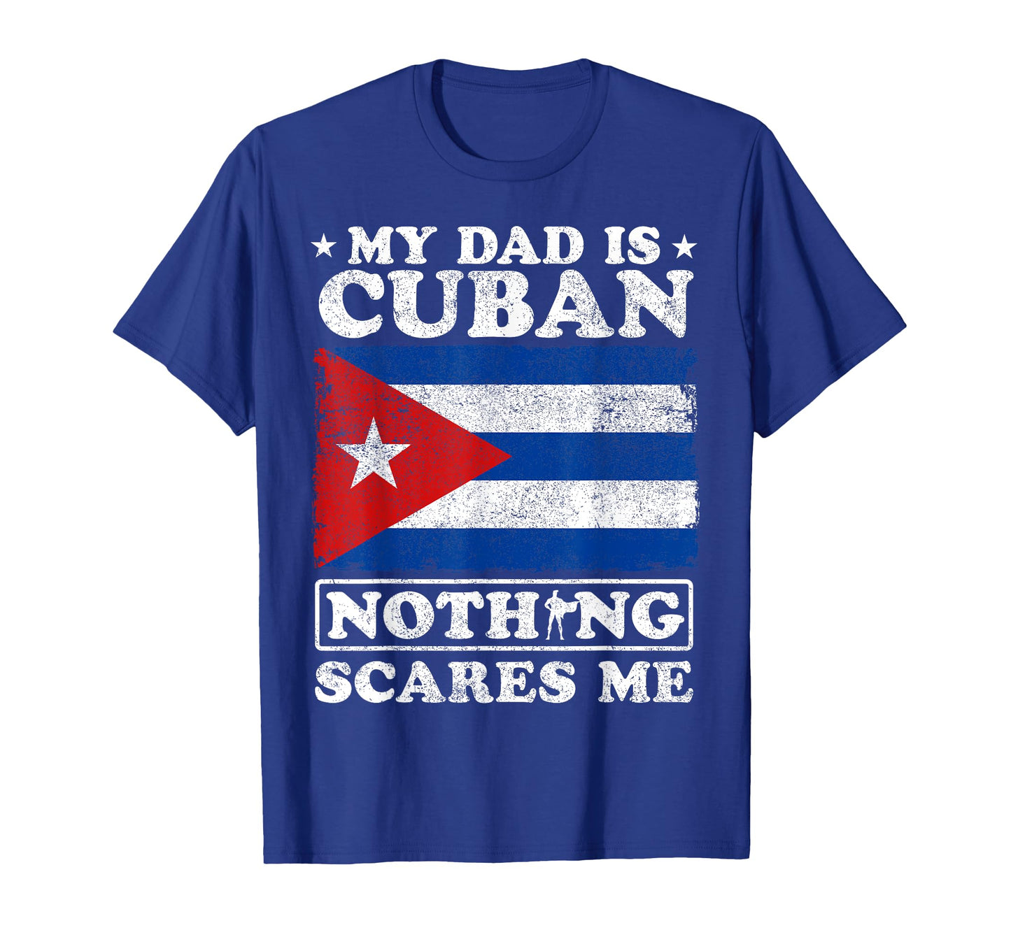 My Dad Is Cuban Nothing Scares Me Cuba Father's Day T-Shirt