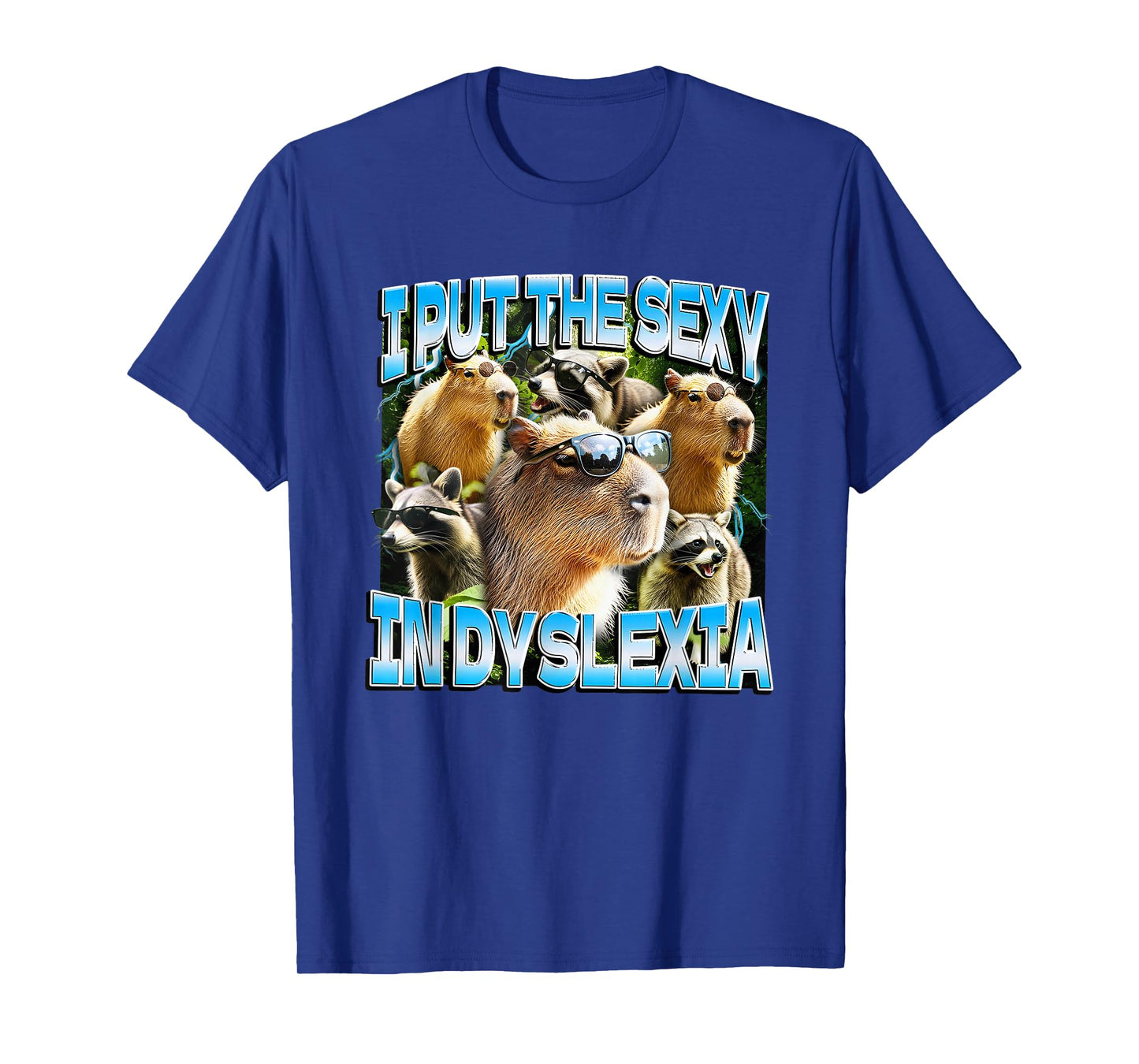 Capybaras and Raccoons I Put The Sexy in Dyslexia T-Shirt